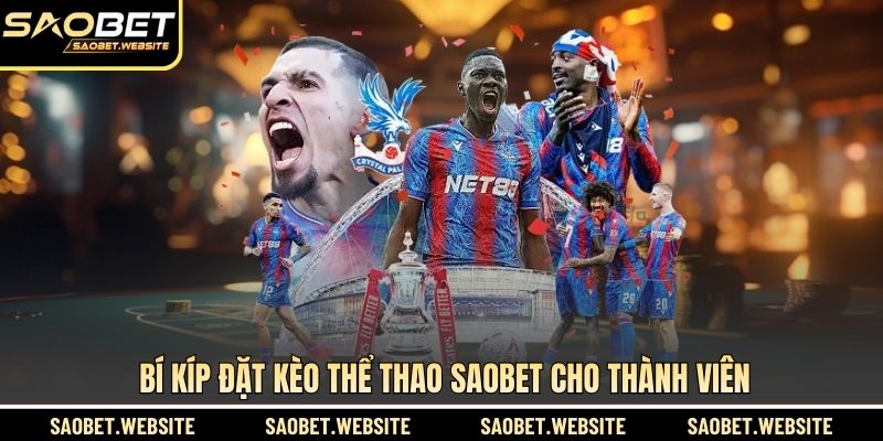 Bí kíp đặt kèo thể thao SAOBET cho thành viên