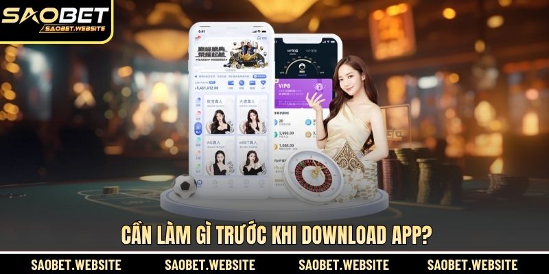 Cần làm gì trước khi download app?