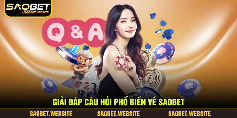 Giải đáp câu hỏi phổ biến về SAOBET