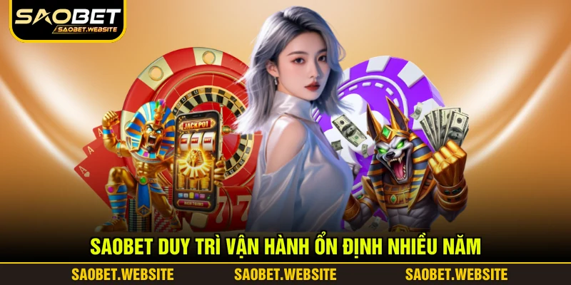 SAOBET duy trì vận hành ổn định nhiều năm