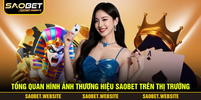 Tổng quan hình ảnh thương hiệu SAOBET trên thị trường